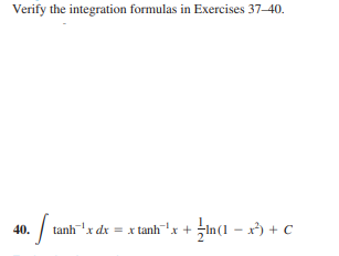 Verify the integration formulas in Exercises 37-40.
/
In(1 - x) + c
40.
tanhx dx = x tanhx +
