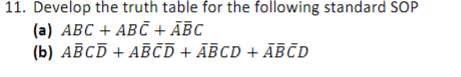 11. Develop the truth table for the following standard SOP
(a) ABC + ABČ + ĀBC
(b) AĒCD + ABČD + ĀBCD + ĀBČD
