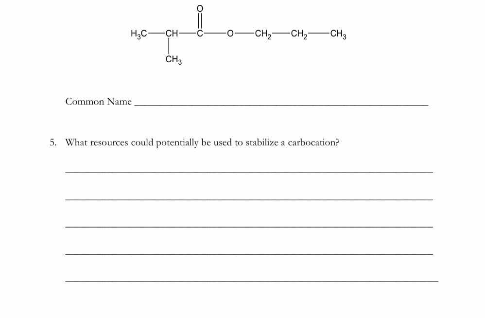 H,C-CH
CH2
CH2
CH3
CH3
Common Name
5. What resources could potentially be used to stabilize a carbocation?
