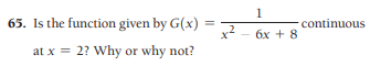 1
65. Is the function given by G(x) =
continuous
бх + 8
at x = 2? Why or why not?
2.

