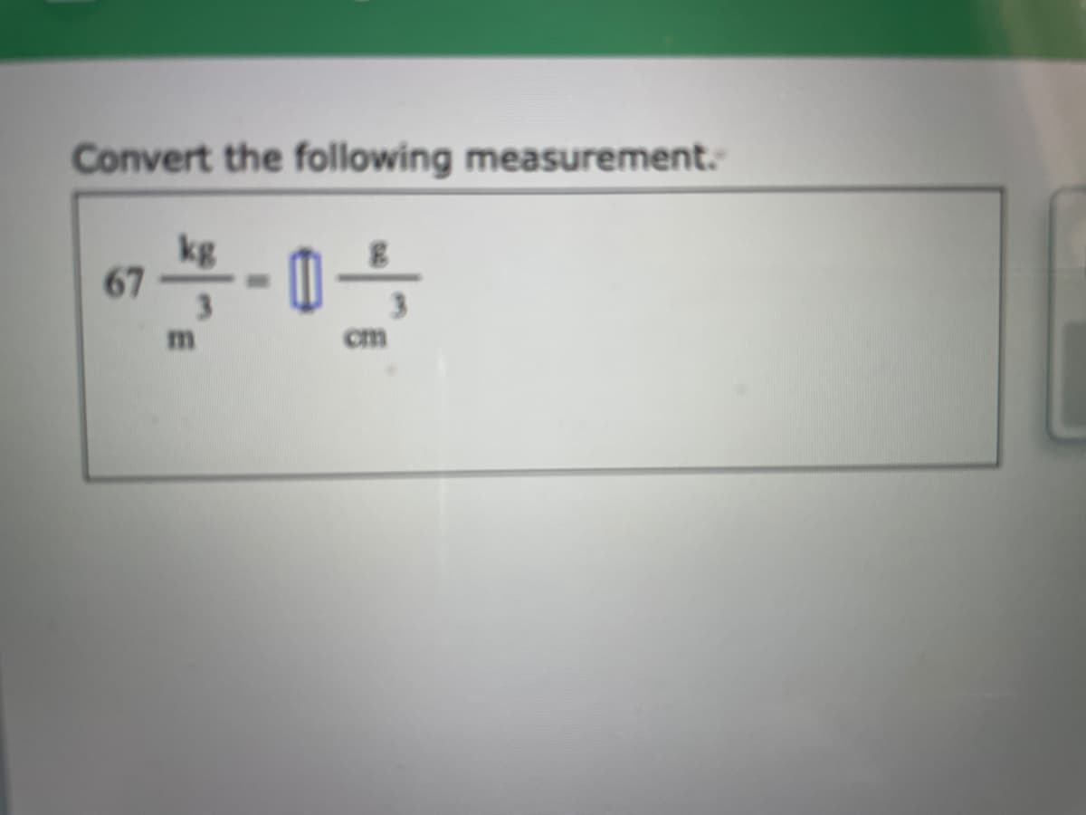 Convert the following measurement.
kg
67
om
