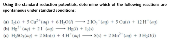 (a) Iz(s) + 5 Cu²* (aq) + 6 H2O(1)
(b) Hg²*(aq) + 21 (aq)
(c) H2SO3(aq) + 2 Mn(s) + 4 H*(aq) → S(s) + 2 Mn²* (aq) + 3 H,O(I)
2 10;"(aq) + 5 Cu(s) + 12 H*(aq)
-
Hg(1) + I2(s)
-
-
