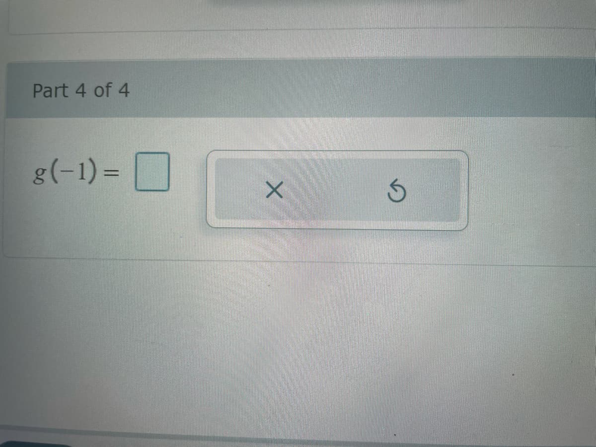 Part 4 of 4
g (-1)=
X