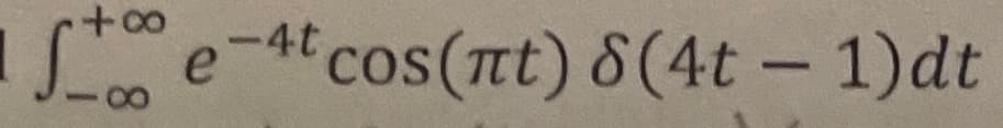 +∞
I fe-4t cos(nt) 8 (4t-1)dt