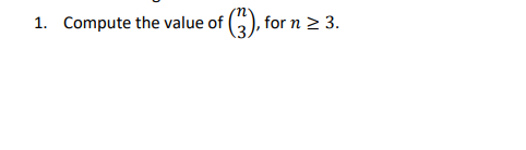 1. Compute the value of (), for n > 3.
