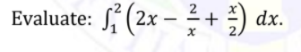Evaluate: (2x – + ) dx.
