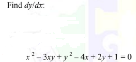 Find dyldx:
x?- 3xy + y? – 4x + 2y + 1 = 0
