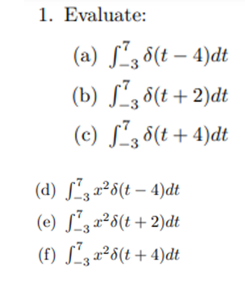 1. Evaluate:
(a)
f738(t-4)dt
(b) ¹38(t+2)dt
(c) √738(t+4)dt
(d) ¹3 x²6(t - 4)dt
(e) √3x²8(t+2)dt
(f) √3x²8(t+4)dt