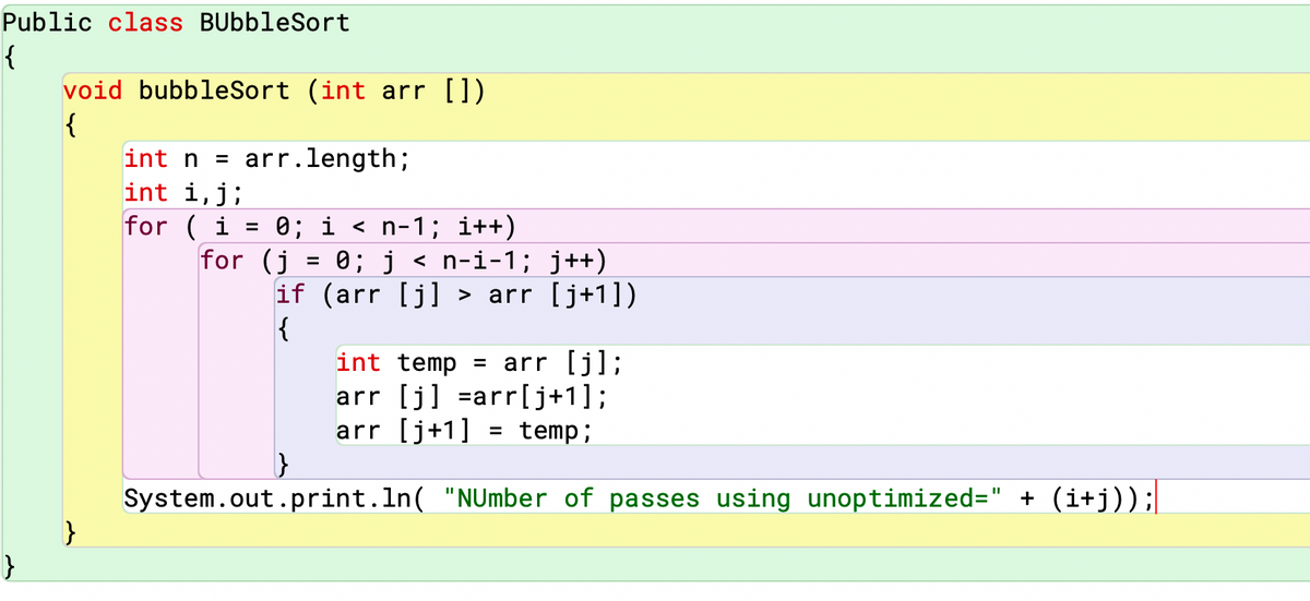 Public class BUbbleSort
{
void bubbleSort (int arr [])
{
int n =
arr.length;
int i,j;
for ( i
0; i < n-1; i++)
0; j < n-i-1; j++)
if (arr [j]
{
int temp = arr [j];
arr [j] =arr[j+1];
arr [j+1] = temp;
for (j
> arr [j+1])
System.out.print.1n( "NUmber of passes using unoptimized=" + (i+j));|
