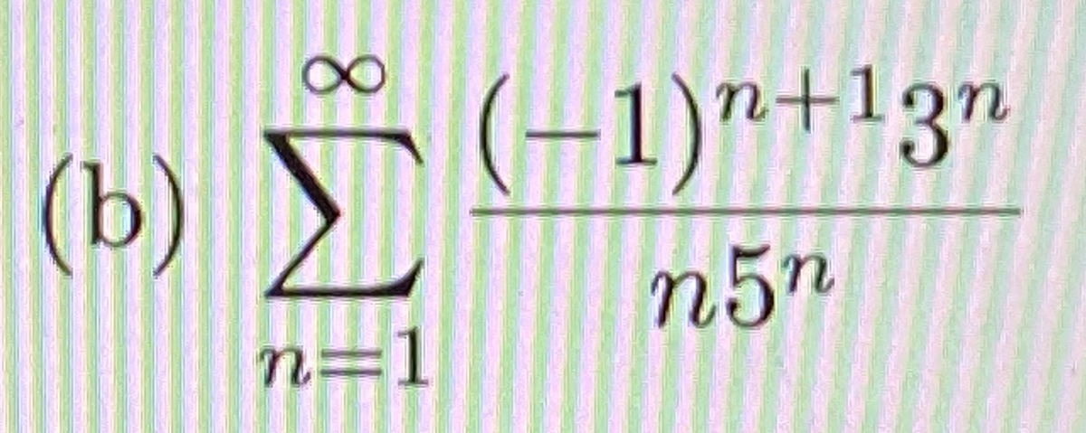 (-1)n+13n
(b)
n5n
n=1
