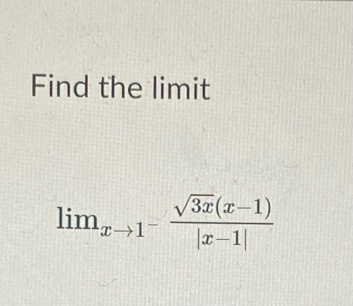 Find the limit
3x(x-1)
lim→1
|x-1|
