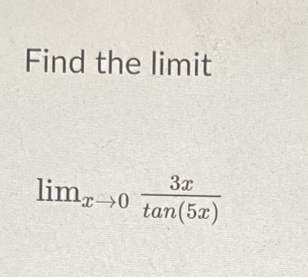 Find the limit
3x
lim0
tan(5x)
