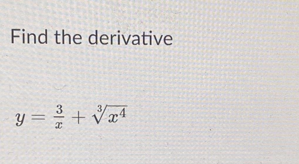 Find the derivative
3
y =
= 2 + Væ4
