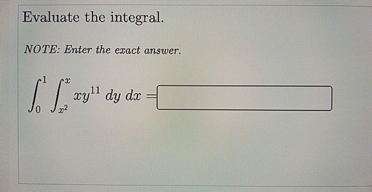 Evaluate the integral.
NOTE: Enter the exact answer.
L" dy dz
11
xyll dy dx
