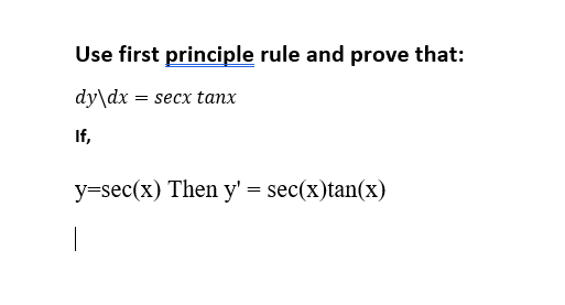 Use first principle rule and prove that:
dy\dx = secx tanx
If,
y=sec(x) Then y' = sec(x)tan(x)
