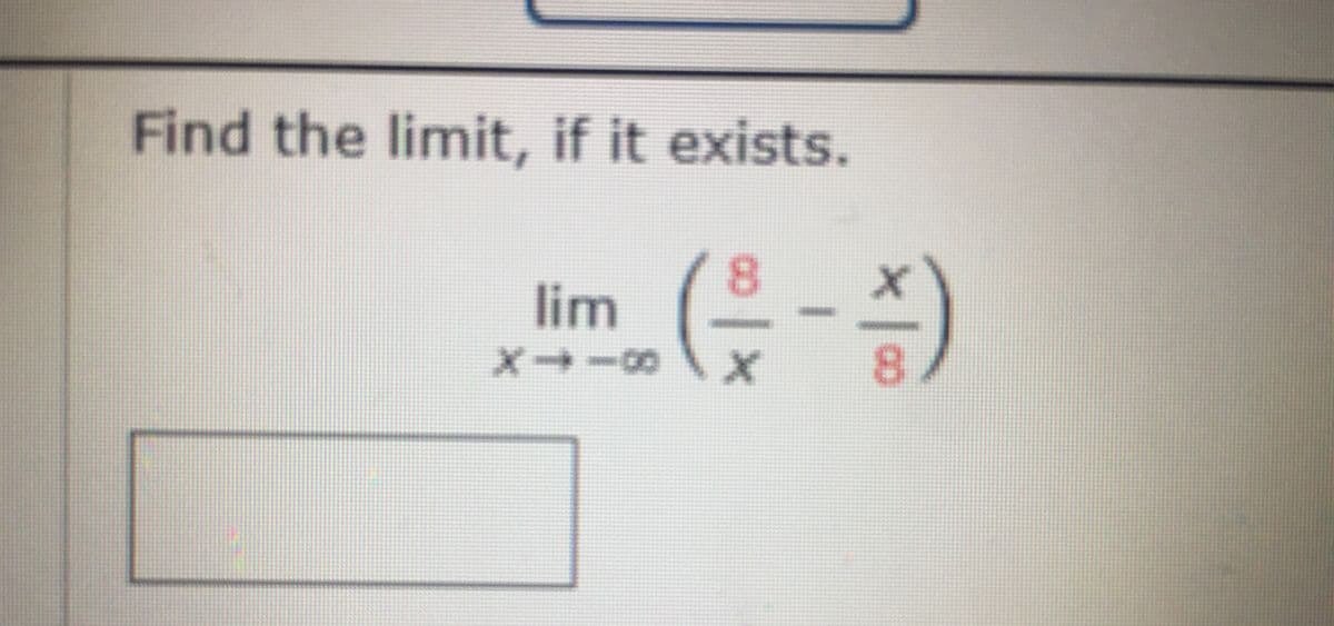 Find the limit, if it exists.
8.
lim
X-+
