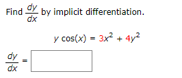 Find
dy
dx
=
dx
by implicit differentiation.
y cos(x) = 3x² + 4y²