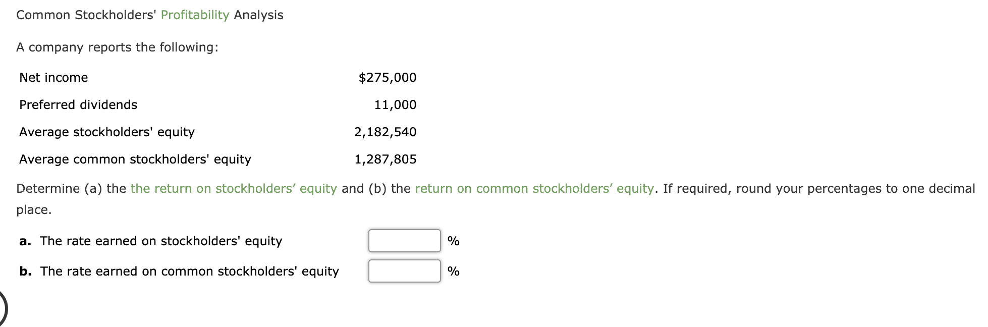 a. The rate earned on stockholders' equity
%
b. The rate earned on common stockholders' equity
