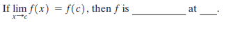 at:
If lim f(x) = f(c), then f is
