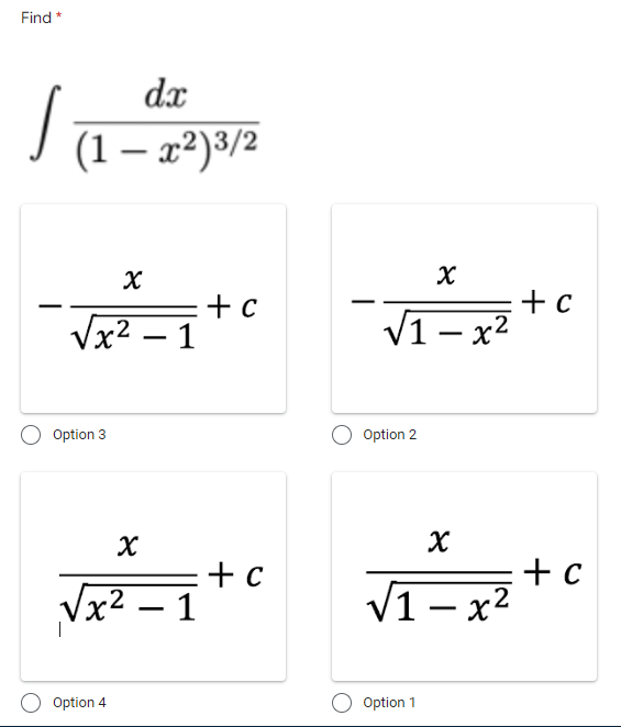 Find *
dx
(1 – x²)3/2
|
:+c
Vx2 – 1
+ c
V1- x2
Option 3
Option 2
x² – 1
+ c
V1- x2
-
Option 4
Option 1
