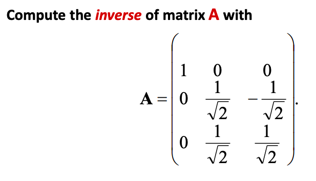 Compute the inverse of matrix A with
1 0
1
A =0
1
||
V2
1
1
