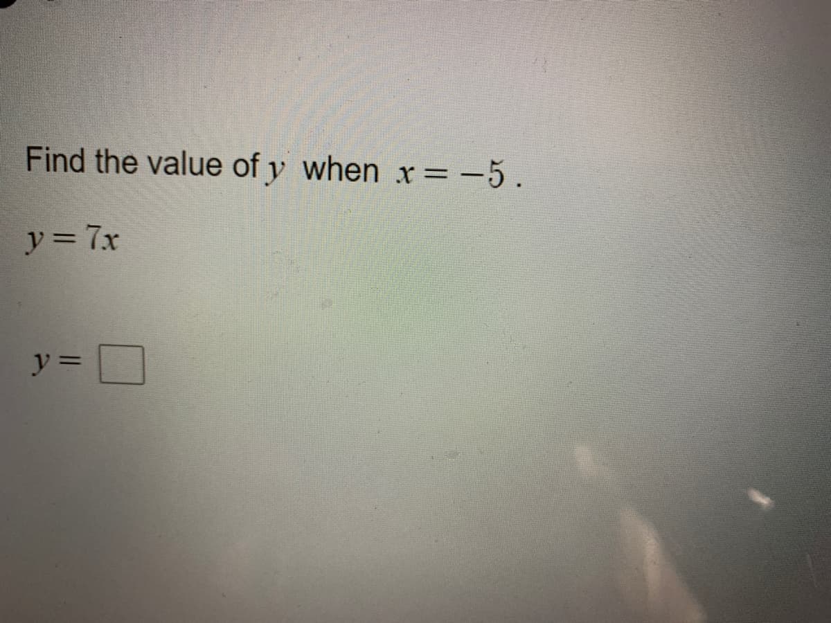 Find the value of y when x = -5.
y= 7x
y =
