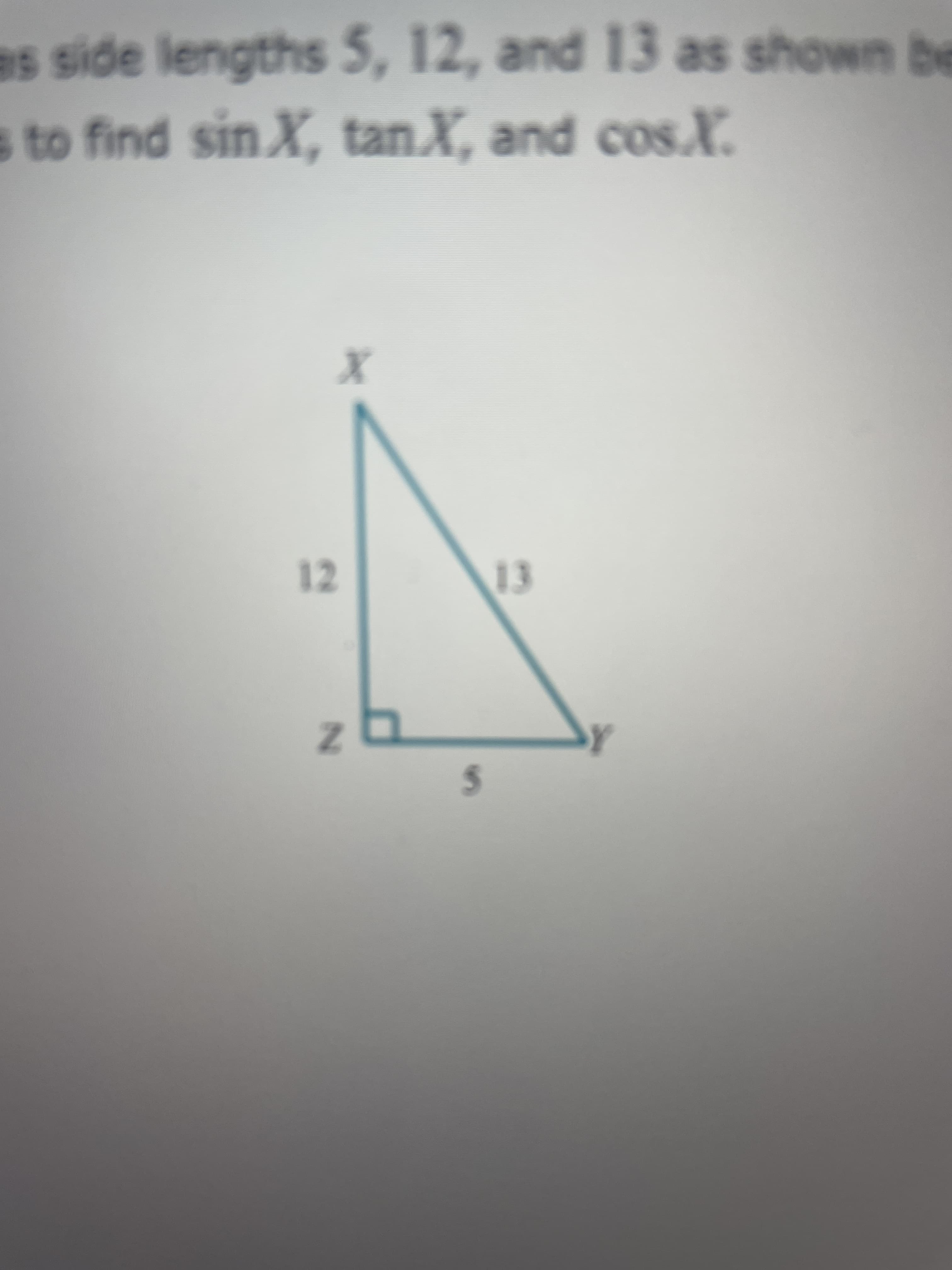 as side lengths 5, 12, and 13 as shown be
to find sin
X, tanX, and cos.X.
12
