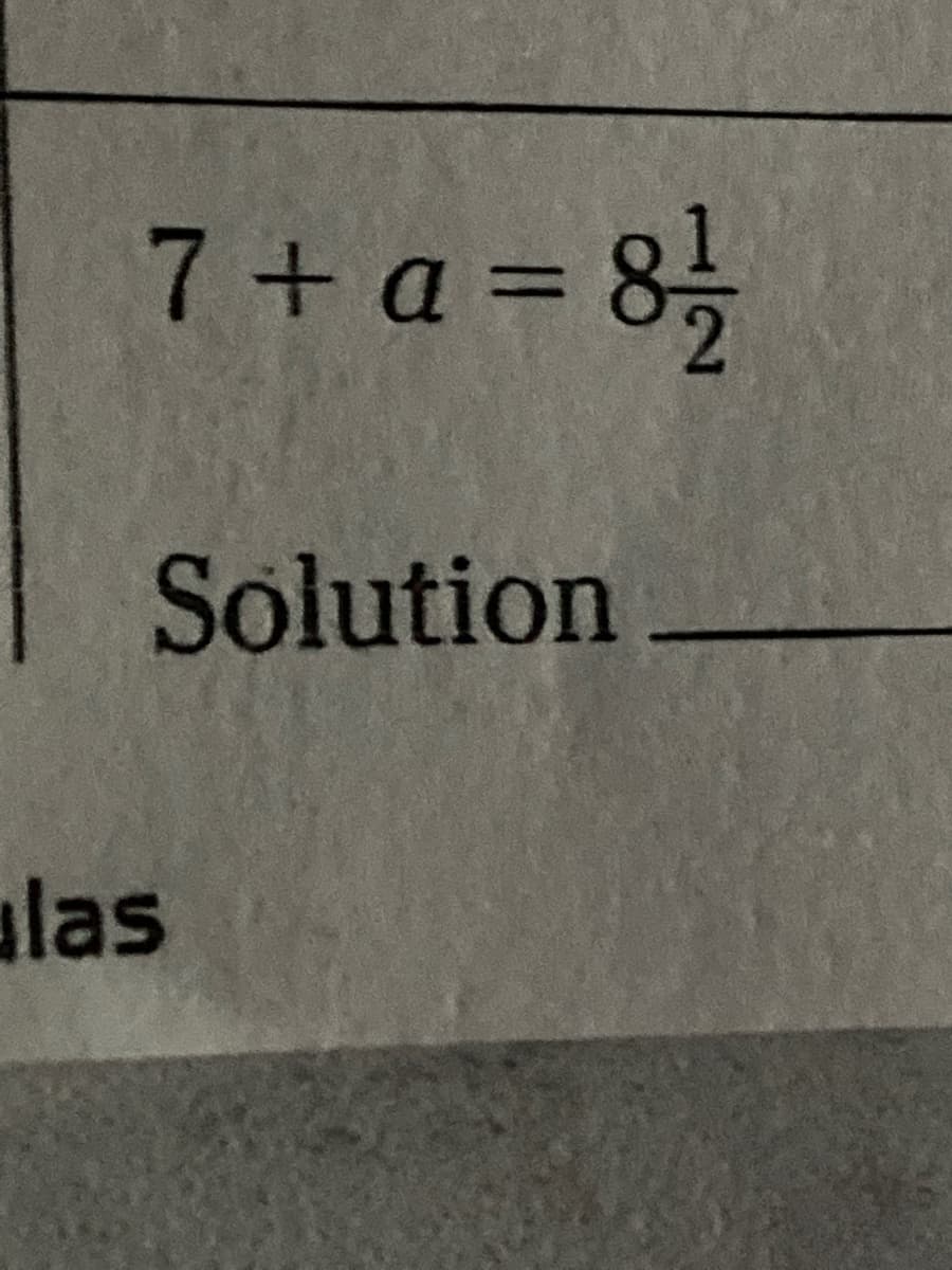 7 + a = 8,
%3D
Solution
alas
