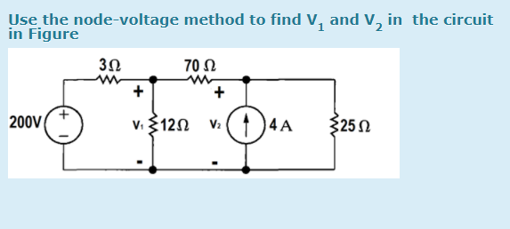 Use the node-voltage method to find V, and V, in the circuit
in Figure
3Ω
70 Ω
+
200V
v. 3120 V:
4 A
325N
