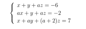 x + y + az = -6
ax + y + az = -2
x + ay + (a + 2)z = 7
