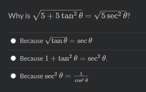 Why is V5+ 5 tan² 0 = /5 sec² 0?
Because Vtan 0 = sec 0
Because 1+ tan² 0 = sec² 0.
Because sec2 0 =
cos² 0
