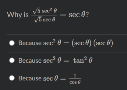 V5 sec2 0
V5 sec 0
Why is
= sec 0?
Because sec² 0 = (sec 0) (sec 0)
Because sec2 0 = tan² 0
Because sec 0 = ;
Cos 0
