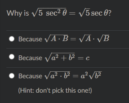 Why is V5 sec2 0 = /5 sec 0?
Because VA · B = VA• VB
Because Va? +b² = c
Because va2 · b² = a²/b³
(Hint: don't pick this one!)
