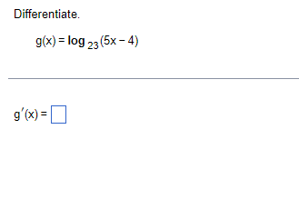 Differentiate.
g(x) = log 23 (5x-4)
g'(x) =