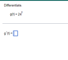 Differentiate.
g(t) = 24¹
g'(t)=