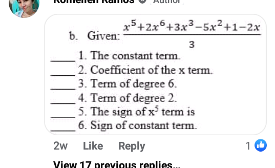 x5+2x6+3x3-5x²+1-2x
b. Given:
3
1. The constant term.
2. Coefficient of the x term.
3. Term of degree 6.
4. Term of degree 2.
5. The sign of x term is
6. Sign of constant term.
2w
Like Reply
View 17 previous replies..

