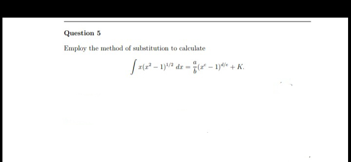 Question 5
Employ the method of substitution to calculate
