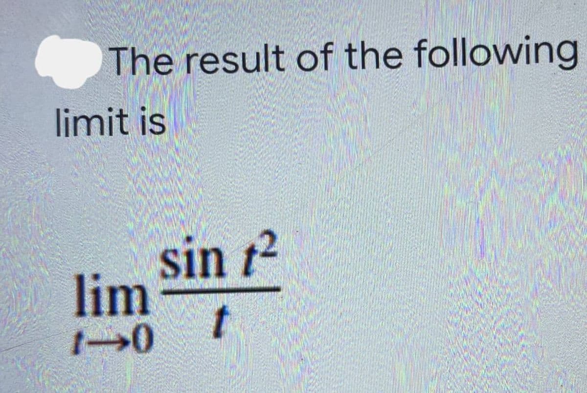 The result of the following
sin 1²
limit is
lim
1-0