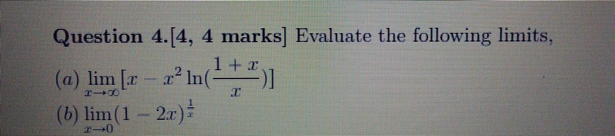 Question 4.[4, 4 marks] Evaluate the following limits,
(a) lim r
1++
In(-
(b) linn(1-2r)
