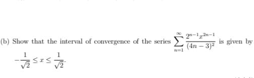 (b) Show that the interval of convergence of the series
1
n=1
- sest
2n-12-1
(4n - 3)²
is given by