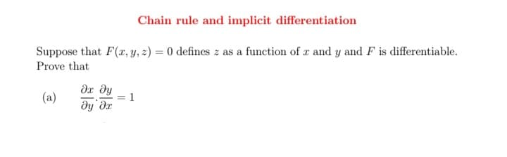 Chain rule and implicit differentiation
Suppose that F(r, y, 2) = 0 defines z as a function of r and y and F is differentiable.
Prove that
дх ду
1
(a)
