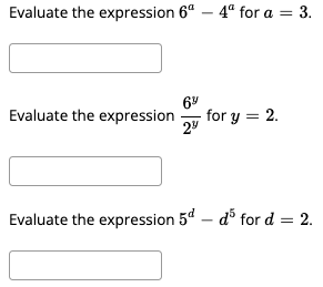 Evaluate the expression 6“ – 4° for a =
= 3.
Evaluate the expression
for y = 2.
29
Evaluate the expression 5d – d for d = 2.
