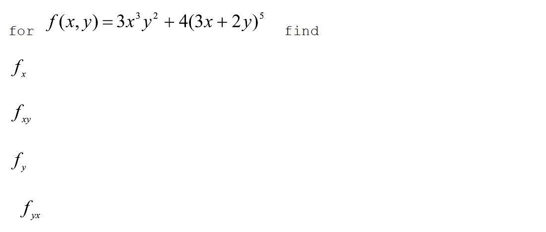 for
fx
ху
f,
y
yx
ƒ(x,y)=3x³y² + 4(3x+2y)³
find