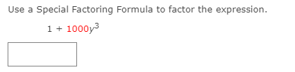 Use a Special Factoring Formula to factor the expression.
1 + 1000y3
