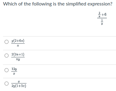 Which of the following is the simplified expression?
+6
y(2+6x)
O 2(3z+1)
12y
2y(1+3x)
