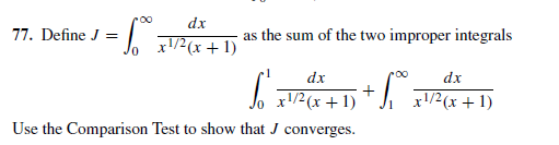 dx
as the sum of the two improper integrals
x1/2(x + 1)
77. Define J =
dx
dx
J. /2(x + 1) + J. x/2(x+ 1)
Use the Comparison Test to show that J converges.
