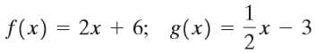 1
- 3
2
f(x) = 2x + 6; g(x)
