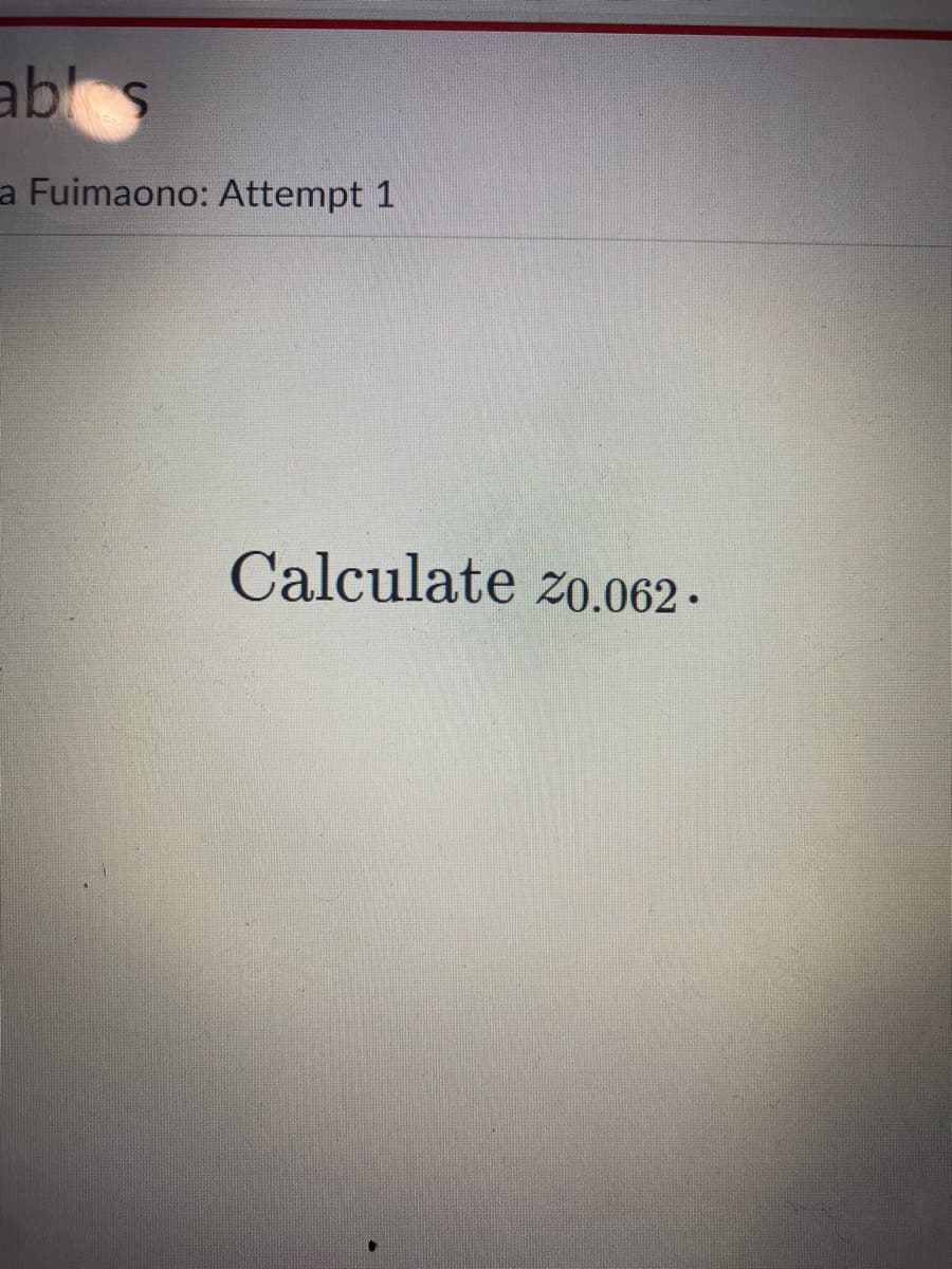 abs
a Fuimaono: Attempt 1
Calculate zo.062 ·
