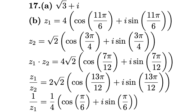 17.(a) v3+ i
11T
11T
(b) z1 = 4 ( cos
+i sin
%3D
22 = v2 ( cos
Зт
+ i sin
4
7т
+i sin
12
137
z1 · 22 = 4V2 ( cos
12
137
= 2/2 (cos (
(co0s ()
21
+i sin
COS
22
COS
4
+i sin ()
21
6
א
