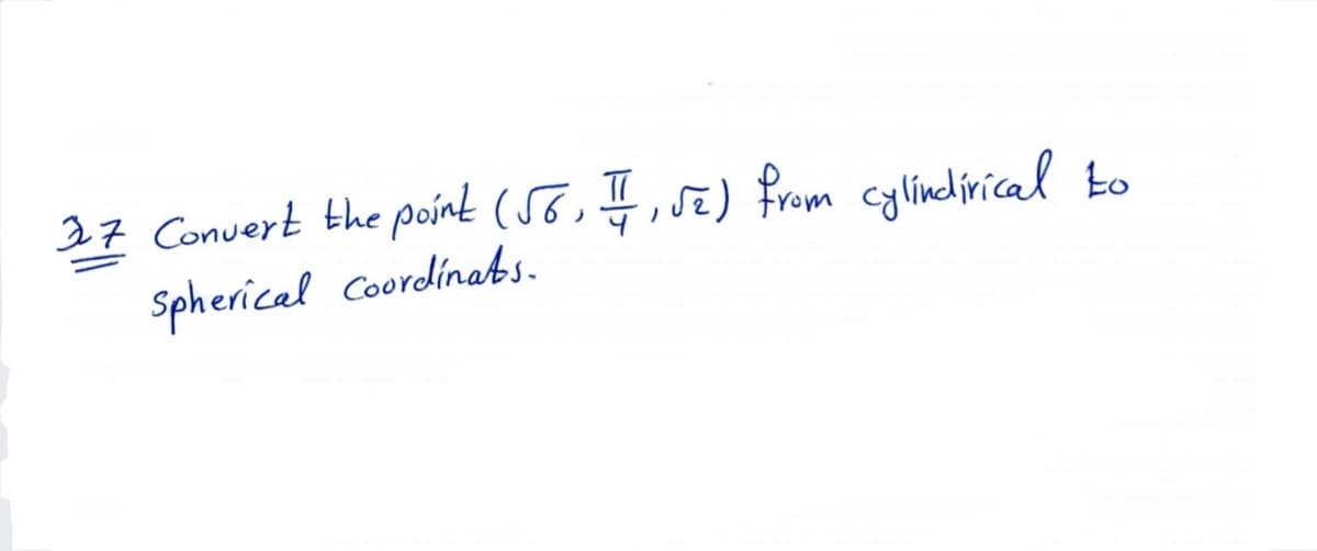 27 Convert the point (58, ,sz) from cylincdírical to
Spherical Coordinats.
